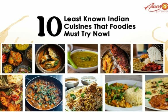 10 Least Known Indian Cuisines That Foodies Must Try Now!
