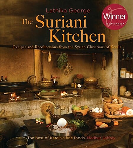 The Suriani Kitchen Recipes and Recollections from the Syrian Christians of Kerala