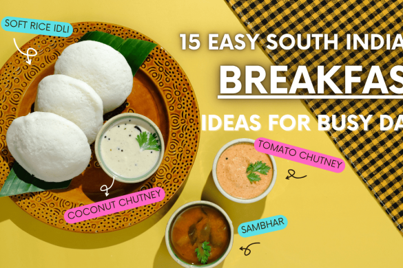 15 Easy South Indian Breakfast Ideas for Busy Days