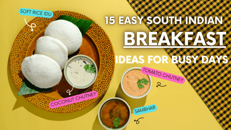 15 Easy South Indian Breakfast Ideas for Busy Days
