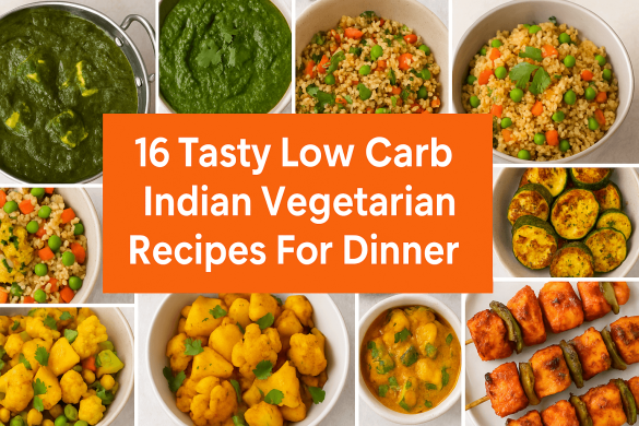 16 Indian Low Carb Dinner Ideas That Actually Satisfy