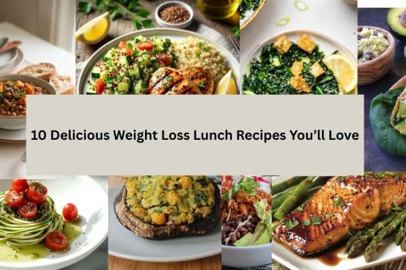 10 Delicious Weight Loss Lunch Recipes You’ll Love
