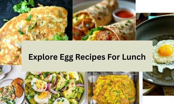 10 Delicious Egg Recipes for Lunch You Need to Try